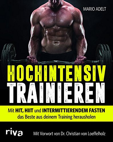 Download Hochintensiv trainieren: Wie Sie mit HIT, HIIT und intermittierendem Fasten in kurzer Zeit das beste Trainingsergebnis erreichen Download Hochintensiv trainieren: Wie Sie mit HIT, HIIT und intermittierendem Fasten in kurzer Zeit das beste Trainingsergebnis erreichen