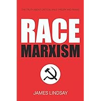 Race Marxism: The Truth About Critical Race Theory and Praxis