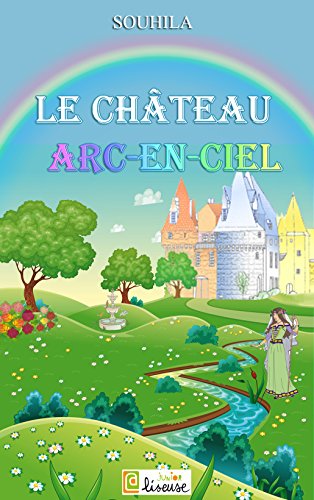 Download Le château Arc-en-ciel [conte illustré pour enfants] (L@ liseuse Junior)