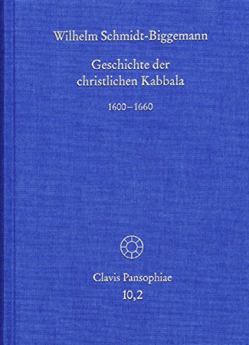 Download Geschichte der christlichen Kabbala. Band 2: 1600 bis 1660 (Clavis Pansophiae) Download Geschichte der christlichen Kabbala. Band 2: 1600 bis 1660 (Clavis Pansophiae)