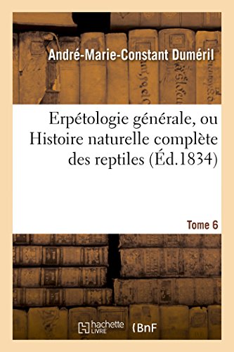 Erpétologie générale, ou Histoire naturelle complète des reptiles. Tome 6 francais Erpétologie générale, ou Histoire naturelle complète des reptiles. Tome 6 francais