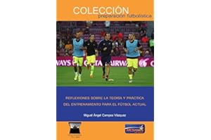 Reflexiones Sobre la Teoría y Práctica del Entrenamiento para el Fútbol Actual