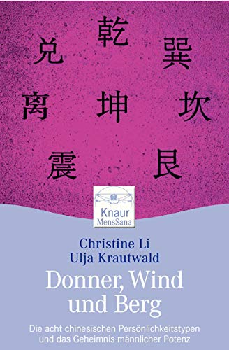 Donner, Wind und Berg: Die acht chinesischen Persönlichkeitstypen und das Geheimnis männlicher Potenz