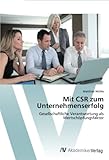 Mit CSR zum Unternehmenserfolg: Gesellschaftliche Verantwortung als Wertschöpfungsfaktor by 