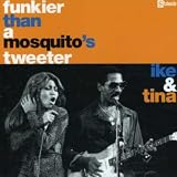 Funkier Than a Mosquito's Tweeter - Ike & Tina Turner