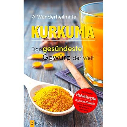 Wunderheilmittel KURKUMA – das gesündeste Gewürz der Welt: mit den 20 besten Heilwirkungen für Gesundheit, Schönheit, Abnehmen und Anti-Aging plus heilsamen Kurkuma-Rezepten Wunderheilmittel KURKUMA – das gesündeste Gewürz der Welt: mit den 20 besten Heilwirkungen für Gesundheit, Schönheit, Abnehmen und Anti-Aging plus heilsamen Kurkuma-Rezepten