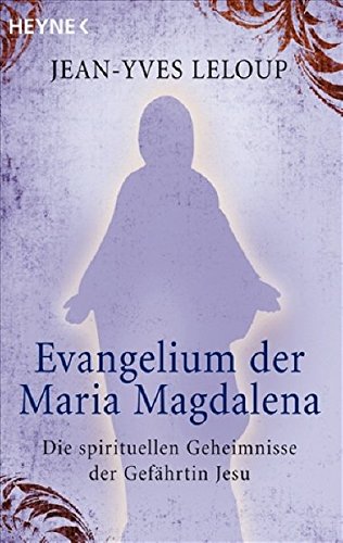 Download Evangelium der Maria Magdalena: Die spirituellen Geheimnisse der Gefährtin Jesu
