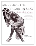 Image de Modeling the Figure in Clay, 30th Anniversary Edition: A Sculptor's Guide to Ana