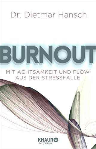 Burnout: Mit Achtsamkeit und Flow aus der Stressfalle