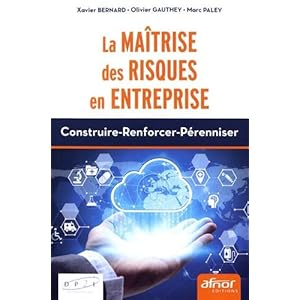 La maîtrise des risques en entreprise: Construire-Renforcer-Pérenniser