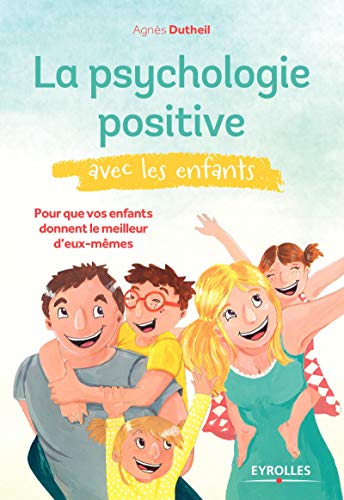 Télécharger La psychologie positive avec les enfants: Pour que vos enfants donnent le meilleur d'eux-mêmes. Livre eBook France