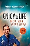 Enjoy this Life - In 30 Tagen zu dir selbst: Das Praxisbuch by Pascal Voggenhuber