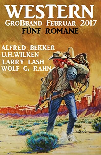 Western Großband Februar 2017: Fünf Romane Western Großband Februar 2017: Fünf Romane