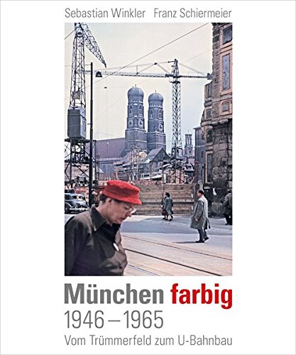 München farbig: 1946-1965, Vom Trümmerfeld zum U-Bahnbau