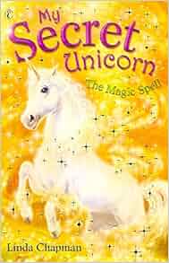 My Secret Unicorn: The Magic Spell: Amazon.co.uk: Linda Chapman: Books