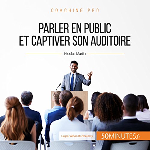 Parler en public et captiver son auditoire (Coaching pro 2) gratuit
