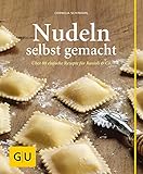  Nudeln selbst gemacht: Über 80 einfache Rezepte für Ravioli & Co. (GU einfach clever selbst gemacht)