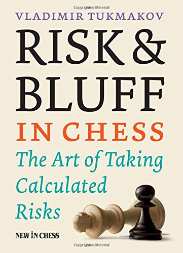 Download Risk & Bluff in Chess: The Dangerous Art of Taking Calculated Risks Download Risk & Bluff in Chess: The Dangerous Art of Taking Calculated Risks