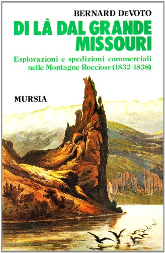 Di là dal grande Missouri. Esplorazioni e spedizioni commerciali nelle Montagne Rocciose (1832-38)