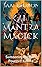 Kali Mantra Magick: Summoning The Dark Powers of Kali Ma (Mantra Magick Series Book 2) (English Edition) by 