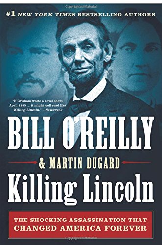 Killing Lincoln: The Shocking Assassination That Changed America Forever