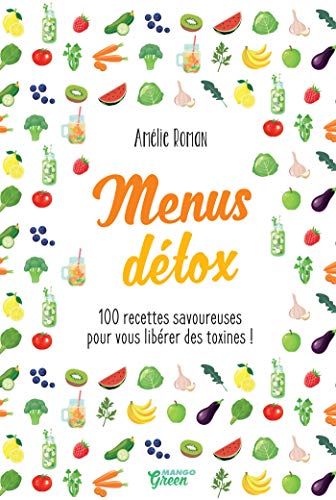 Télécharger Menus détox - 100 recettes savoureuses pour vous libérer des toxines ! (Hors collection Mango Art Livre eBook France