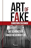 Art of Fake. Die schönsten Faker-Geschichten. by 