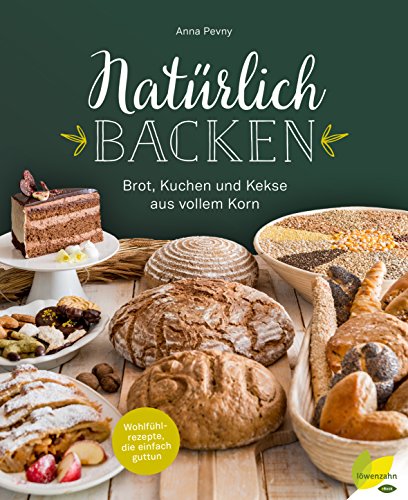 Download Natürlich backen: Brot, Kuchen und Kekse aus vollem Korn. Wohlfühlrezepte, die einfach guttun Download Natürlich backen: Brot, Kuchen und Kekse aus vollem Korn. Wohlfühlrezepte, die einfach guttun