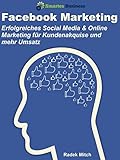 Facebook Marketing: Erfolgreiches Social Media & Online Marketing für Kundenakquise und mehr Umsatz by 