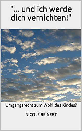 Download . und ich werde dich vernichten!: Umgangsrecht zum Wohl des Kindes? Download . und ich werde dich vernichten!: Umgangsrecht zum Wohl des Kindes?