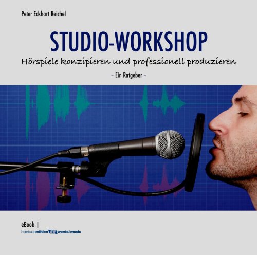 Download STUDIO-WORKSHOP: Hörspiele konzipieren und professionell produzieren: Ein Ratgeber