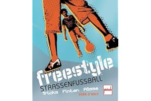 Freestyle - Straßenfußball: Tricks, Finten, Pässe