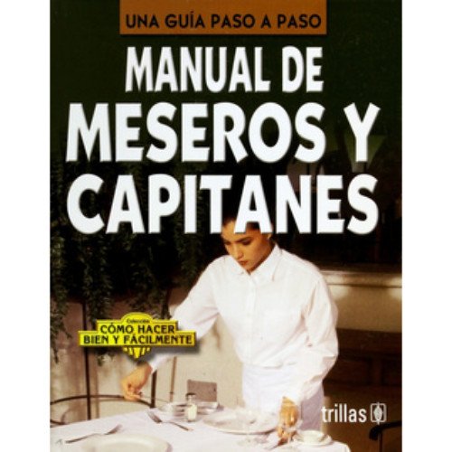 Manual De Meseros Y Capitanes/ Guide of Waiters and Captains (Una Guia Paso a Paso)
