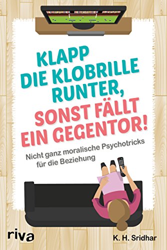 Download Klapp die Klobrille runter, sonst fällt ein Gegentor!: Nicht ganz moralische Psychotricks für die Beziehung Download Klapp die Klobrille runter, sonst fällt ein Gegentor!: Nicht ganz moralische Psychotricks für die Beziehung