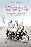 Frauen, die ihre Träume leben: Faszinierende und inspirierende Lebensgeschichten (Elisabeth Sandmann im it) by 