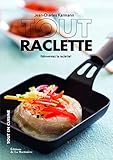  Tout raclette - reinventez la raclette ! (Tout en cuisine)