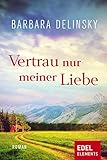 Bücher Neuerscheinungen 2022 - Vertrau nur meiner Liebe von Barbara Delinsky