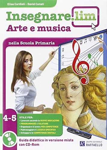Insegnare Lim. Arte e musica. Guida didattica. Per la 4ª e 5ª classe elementare: 4-5