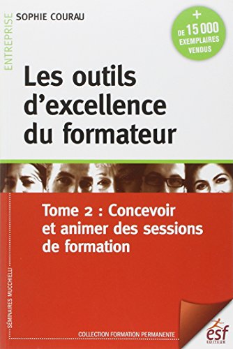 Download Les outils d'excellence du formateur : Tome 2, Concevoir et animer des sessions de formation Download Les outils d'excellence du formateur : Tome 2, Concevoir et animer des sessions de formation