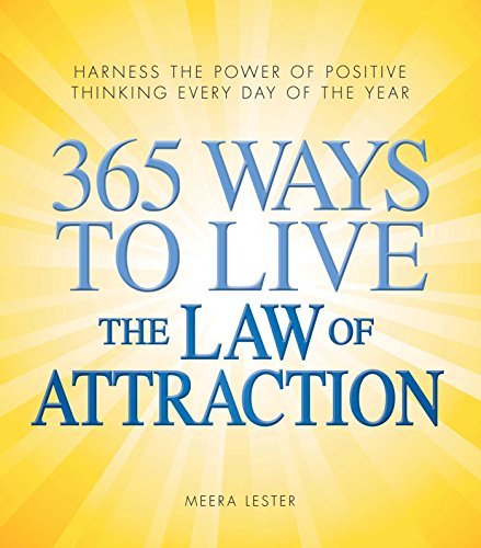 365 Ways To Live The Law Of Attraction Harness The Power Of Positive Thinking Every Day Of The Year - 