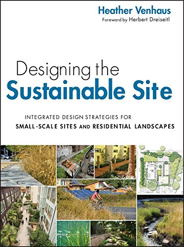 [(Designing the Sustainable Site : Integrated Design Strategies for Small Scale Sites and Residential Landscapes)] [By (author) Heather L. Venhaus ] published on (April, 2012)