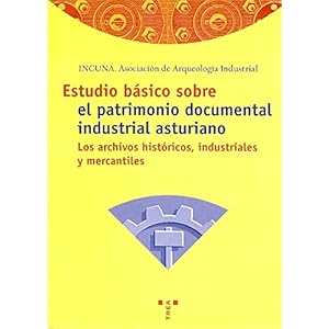 Estudio básico sobre el patrimonio documental industrial asturiano: los archivos históricos industriales y mercantiles (Biblioteconomía y Administr
