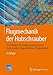 Produktbild Flugmechanik der Hubschrauber: Technologie, das flugdynamische System Hubschrauber, Flugstabilitäten, Steuerbarkeit (VDI-Buch)
