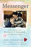Messenger: The Legacy of Mattie J.T. Stepanek and Heartsongs (English Edition) by Jeni Stepanek, Maya Angelou