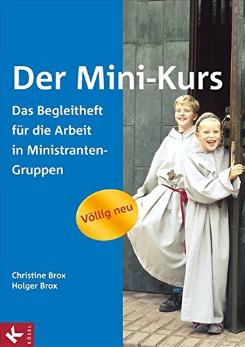 Download Der Mini-Kurs: Das neue Begleitheft für die Arbeit in Ministranten-Gruppen Download Der Mini-Kurs: Das neue Begleitheft für die Arbeit in Ministranten-Gruppen