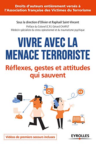 Vivre avec la menace terroriste: Réflexes, gestes et attitudes qui sauvent. Vivre avec la menace terroriste: Réflexes, gestes et attitudes qui sauvent.