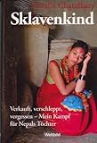 Sklavenkind - Verkauft, verschleppt, vergessen - Mein Kampf für Nepals Töchter by 