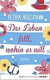 Bücher Neuerscheinungen 2022 - Das Leben fällt, wohin es will: Roman von Petra Hülsmann