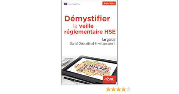 Amazon Fr Demystifier La Veille Reglementaire Hse Le Guide Sante Securite Et Environnement Watts Dalila Livres