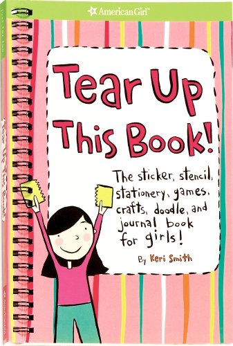 Download Tear Up This Book!: The Sticker, Stencil, Stationery, Games, Crafts, Doodle, and Journal Book for Girls! (American Girl Library)